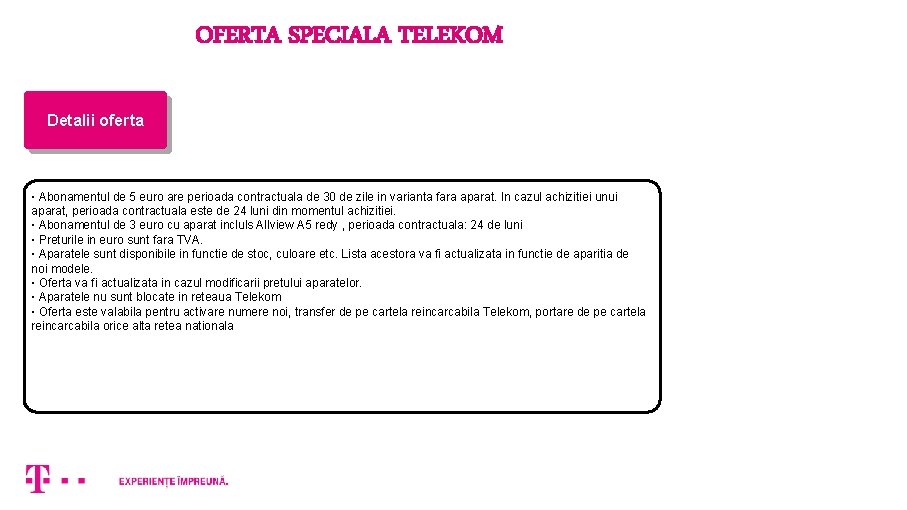 OFERTA SPECIALA TELEKOM Detalii oferta ▪ Abonamentul de 5 euro are perioada contractuala de