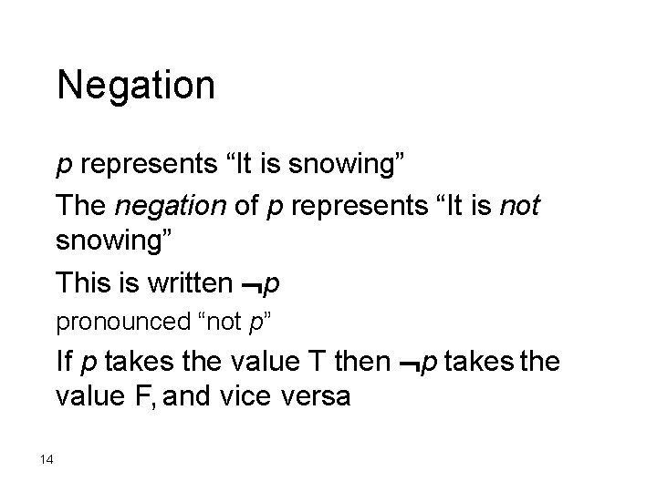 Negation p represents “It is snowing” The negation of p represents “It is not