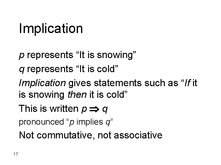 Implication p represents “It is snowing” q represents “It is cold” Implication gives statements