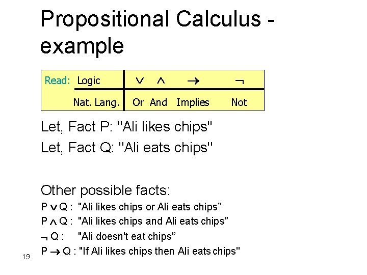 Propositional Calculus example Read: Logic Nat. Lang. Or And Implies Not Let, Fact P: