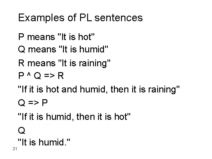 Examples of PL sentences P means "It is hot" Q means "It is humid" Examples of PL sentences P means "It is hot" Q means "It is humid"