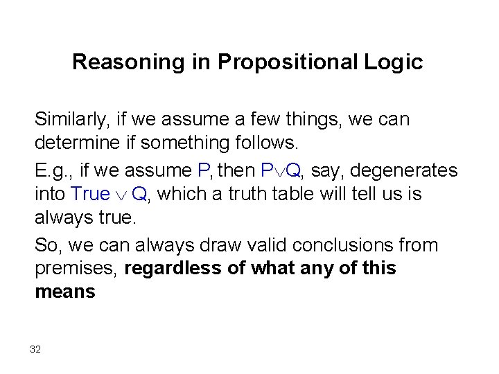 Reasoning in Propositional Logic Similarly, if we assume a few things, we can determine