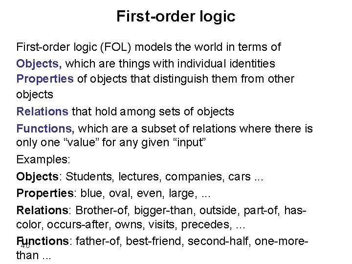 First-order logic (FOL) models the world in terms of Objects, which are things with