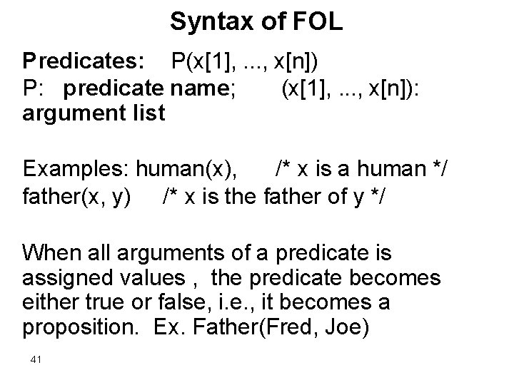 Syntax of FOL Predicates: P(x[1], . . . , x[n]) P: predicate name; (x[1],