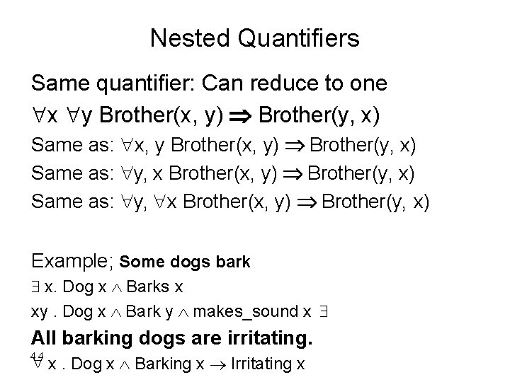 Nested Quantifiers Same quantifier: Can reduce to one x y Brother(x, y) Brother(y, x)