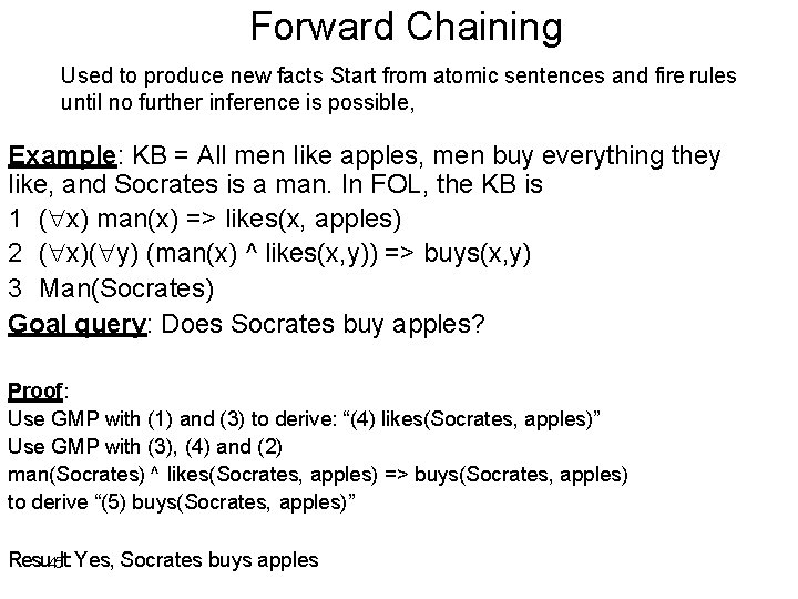 Forward Chaining Used to produce new facts Start from atomic sentences and fire rules