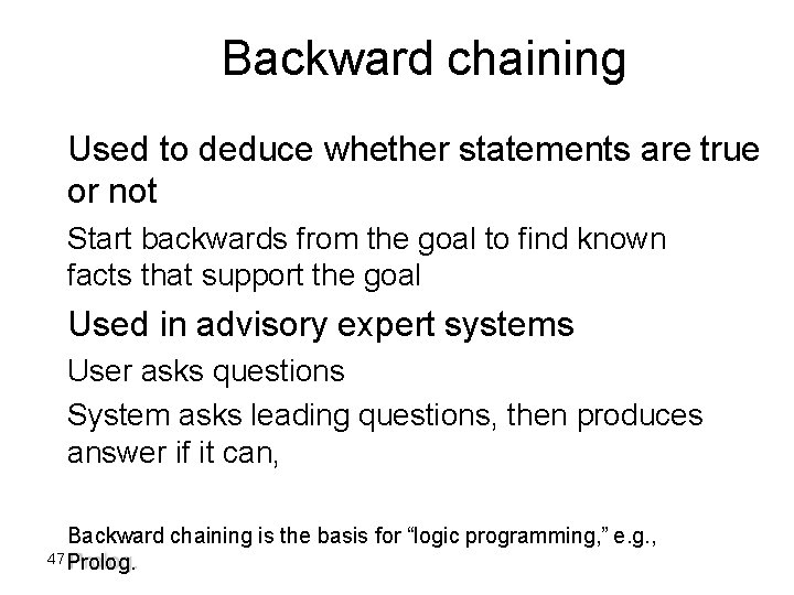 Backward chaining Used to deduce whether statements are true or not Start backwards from