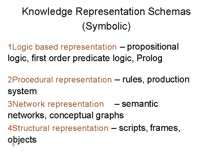 Knowledge Representation Schemas (Symbolic) 1 Logic based representation – propositional logic, first order predicate
