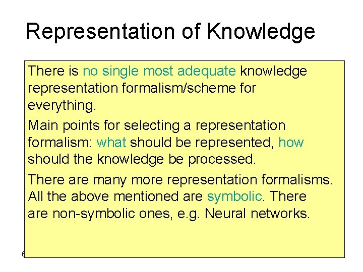 Representation of Knowledge There is no single most adequate knowledge representation formalism/scheme for everything.