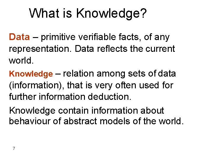 What is Knowledge? Data – primitive verifiable facts, of any representation. Data reflects the