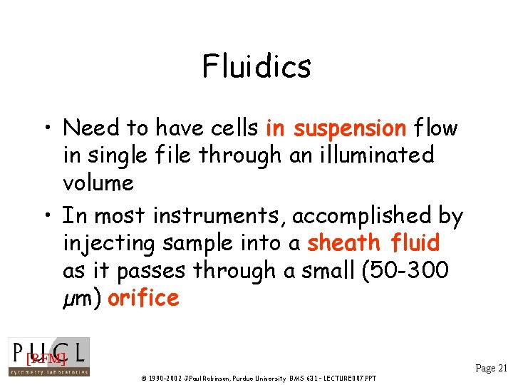 Fluidics • Need to have cells in suspension flow in single file through an Fluidics • Need to have cells in suspension flow in single file through an