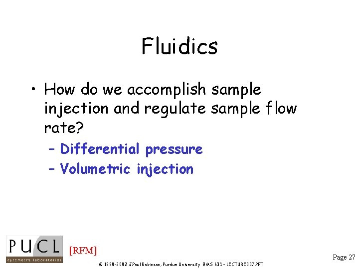 Fluidics • How do we accomplish sample injection and regulate sample flow rate? – Fluidics • How do we accomplish sample injection and regulate sample flow rate? –