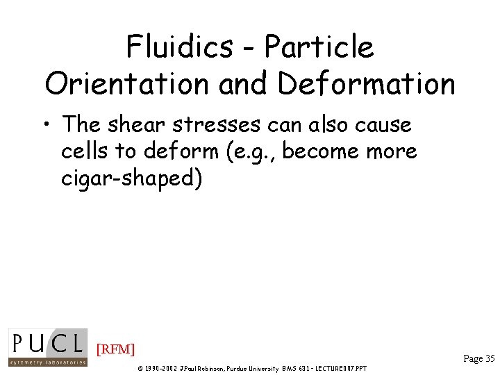 Fluidics - Particle Orientation and Deformation • The shear stresses can also cause cells Fluidics - Particle Orientation and Deformation • The shear stresses can also cause cells