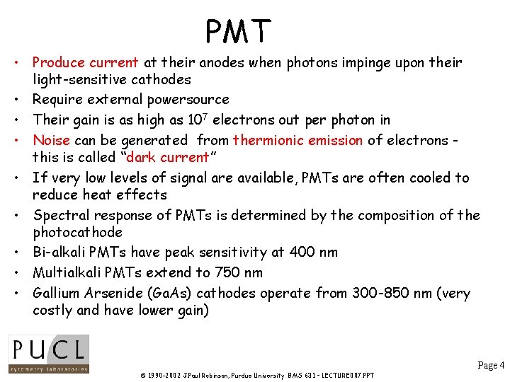 PMT • Produce current at their anodes when photons impinge upon their light-sensitive cathodes PMT • Produce current at their anodes when photons impinge upon their light-sensitive cathodes