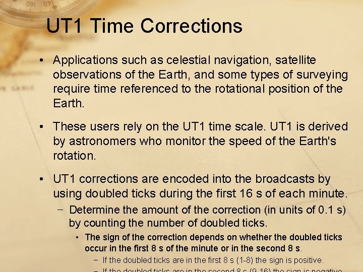 UT 1 Time Corrections • Applications such as celestial navigation, satellite observations of the