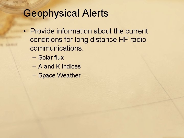 Geophysical Alerts • Provide information about the current conditions for long distance HF radio
