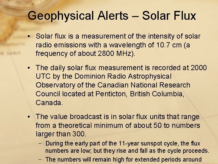 Geophysical Alerts – Solar Flux • Solar flux is a measurement of the intensity