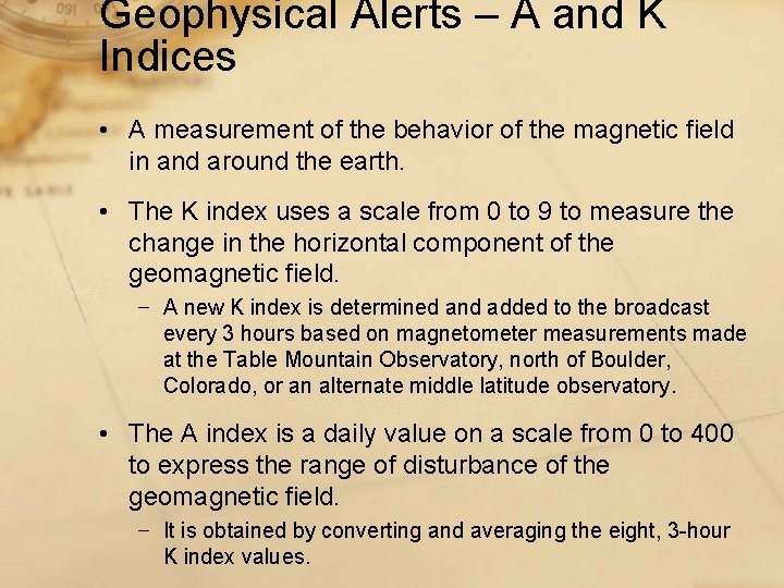 Geophysical Alerts – A and K Indices • A measurement of the behavior of