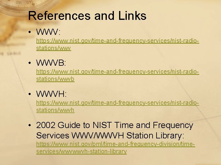 References and Links • WWV: https: //www. nist. gov/time-and-frequency-services/nist-radiostations/wwv • WWVB: https: //www. nist.
