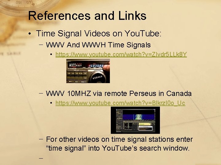 References and Links • Time Signal Videos on You. Tube: − WWV And WWVH