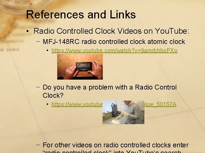 References and Links • Radio Controlled Clock Videos on You. Tube: − MFJ-148 RC