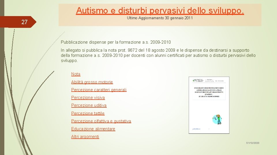 Autismo e disturbi pervasivi dello sviluppo. Ultimo Aggiornamento 30 gennaio 2011 27 Pubblicazione dispense