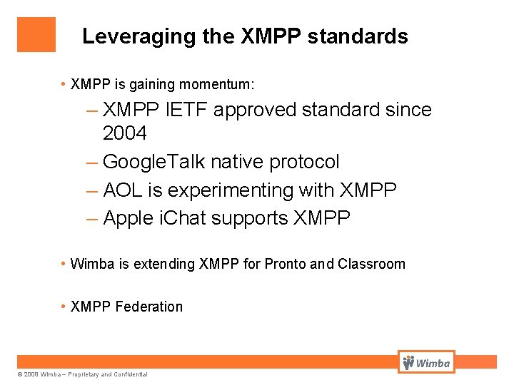 Leveraging the XMPP standards • XMPP is gaining momentum: – XMPP IETF approved standard