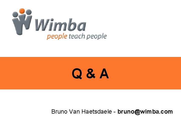 Q&A Bruno Van Haetsdaele - bruno@wimba. com 