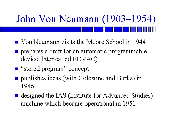 John Von Neumann (1903– 1954) Von Neumann visits the Moore School in 1944 prepares
