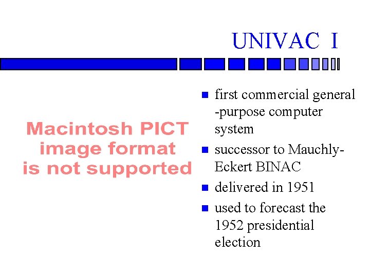 UNIVAC I first commercial general -purpose computer system successor to Mauchly. Eckert BINAC delivered