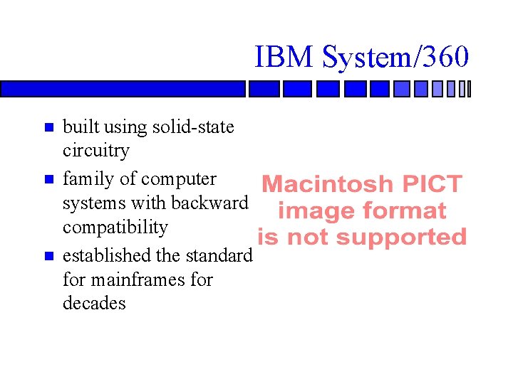 IBM System/360 built using solid-state circuitry family of computer systems with backward compatibility established
