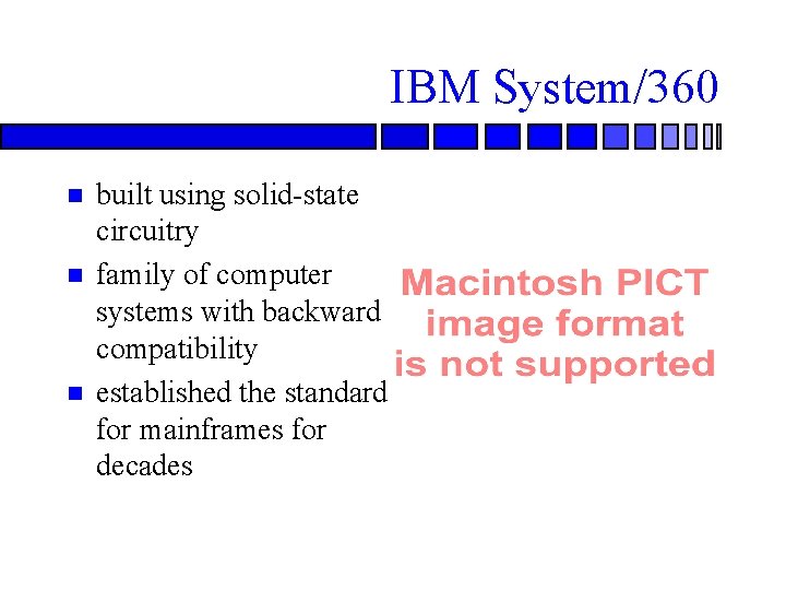 IBM System/360 built using solid-state circuitry family of computer systems with backward compatibility established IBM System/360 built using solid-state circuitry family of computer systems with backward compatibility established