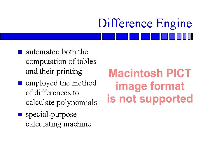 Difference Engine automated both the computation of tables and their printing employed the method Difference Engine automated both the computation of tables and their printing employed the method