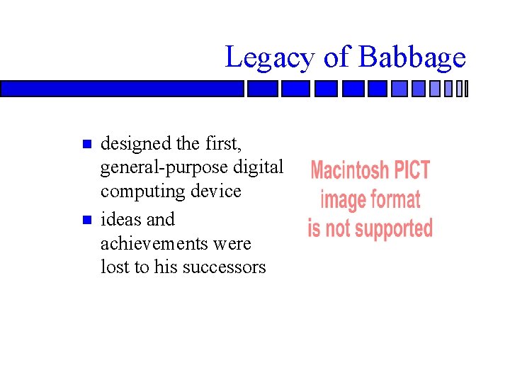 Legacy of Babbage designed the first, general-purpose digital computing device ideas and achievements were Legacy of Babbage designed the first, general-purpose digital computing device ideas and achievements were