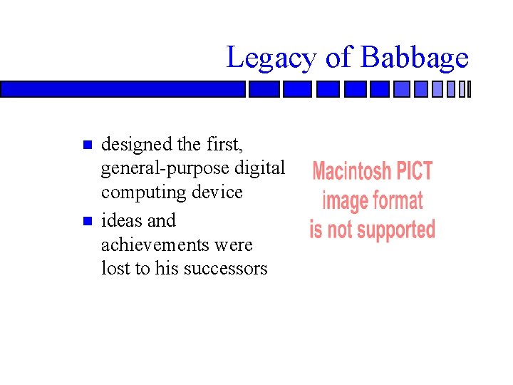 Legacy of Babbage designed the first, general-purpose digital computing device ideas and achievements were