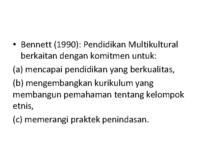  • Bennett (1990): Pendidikan Multikultural berkaitan dengan komitmen untuk: (a) mencapai pendidikan yang