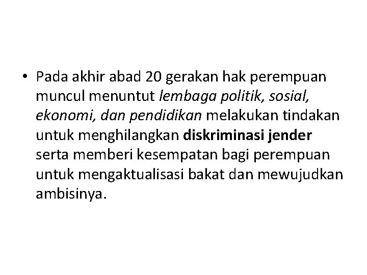  • Pada akhir abad 20 gerakan hak perempuan muncul menuntut lembaga politik, sosial,