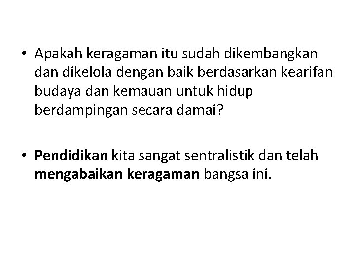  • Apakah keragaman itu sudah dikembangkan dikelola dengan baik berdasarkan kearifan budaya dan