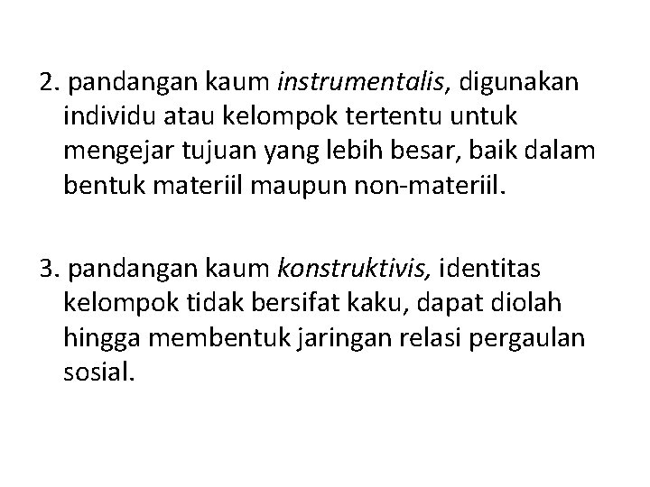 2. pandangan kaum instrumentalis, digunakan individu atau kelompok tertentu untuk mengejar tujuan yang lebih