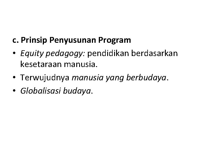c. Prinsip Penyusunan Program • Equity pedagogy: pendidikan berdasarkan kesetaraan manusia. • Terwujudnya manusia