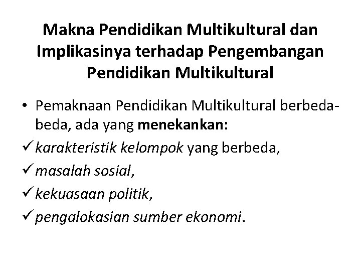 Makna Pendidikan Multikultural dan Implikasinya terhadap Pengembangan Pendidikan Multikultural • Pemaknaan Pendidikan Multikultural berbeda,