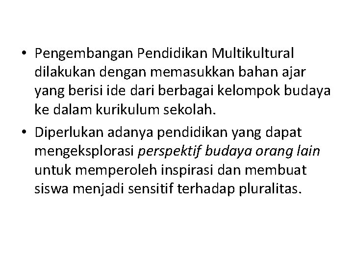  • Pengembangan Pendidikan Multikultural dilakukan dengan memasukkan bahan ajar yang berisi ide dari