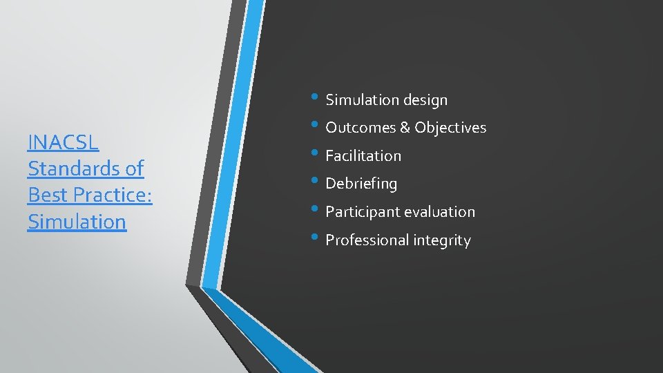 INACSL Standards of Best Practice: Simulation • Simulation design • Outcomes & Objectives •