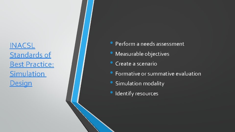INACSL Standards of Best Practice: Simulation Design • Perform a needs assessment • Measurable