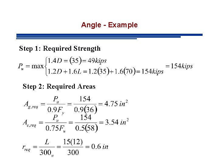 Angle - Example Step 1: Required Strength Step 2: Required Areas 