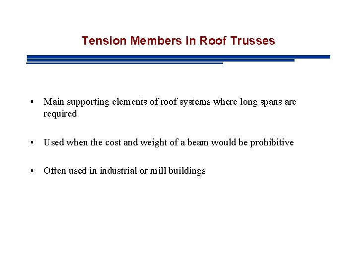 Tension Members in Roof Trusses • Main supporting elements of roof systems where long