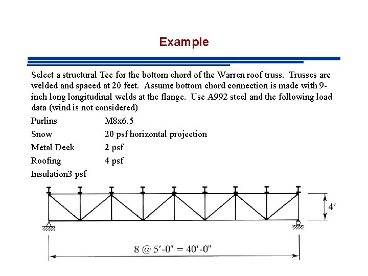 Example Select a structural Tee for the bottom chord of the Warren roof truss.