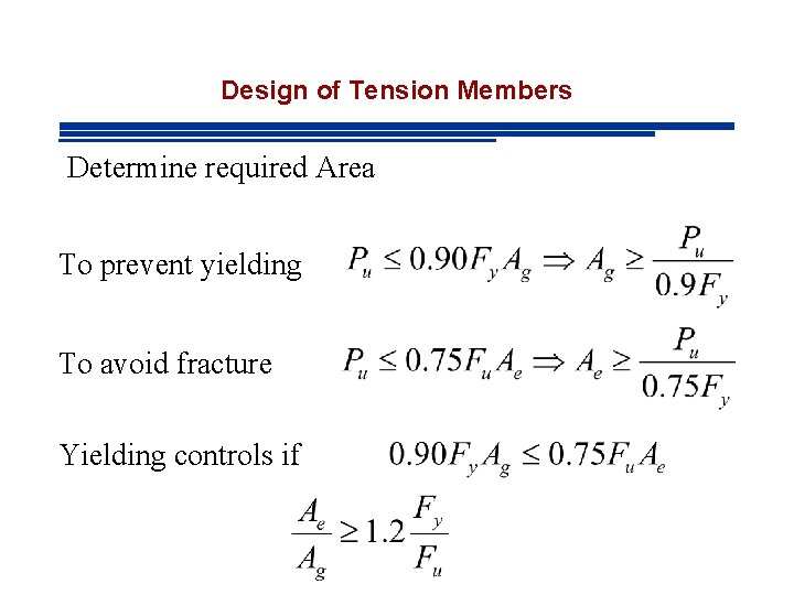 Design of Tension Members Determine required Area To prevent yielding To avoid fracture Yielding