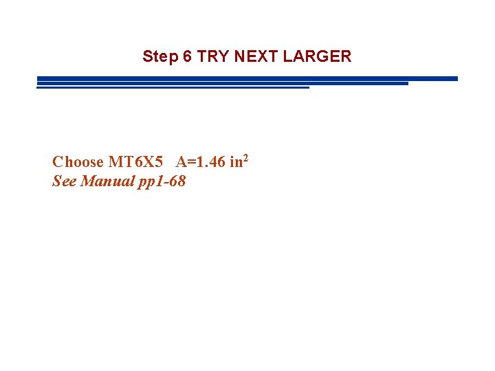 Step 6 TRY NEXT LARGER Choose MT 6 X 5 A=1. 46 in 2