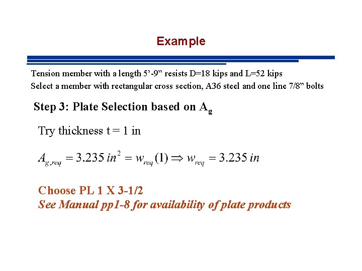 Example Tension member with a length 5’-9” resists D=18 kips and L=52 kips Select